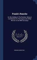 Frank's Ranche: Or, My Holiday In The Rockies: Being A Contribution To The Inquiry Into What We Are To Do With Our Boys