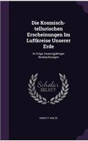 Die Kosmisch-Tellurischen Erscheinungen Im Luftkreise Unserer Erde
