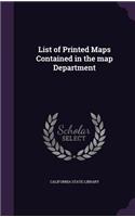 List of Printed Maps Contained in the Map Department