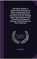 Flower Garden; or, Breck's Book of Flowers; in Which are Described all the Various Hardy Herbaceous Perennials, Annuals, Shrubby Plants, and Evergreen Trees, Desirable for Ornamental Purposes, With Directions for Their Cultivation