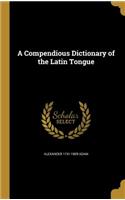 A Compendious Dictionary of the Latin Tongue