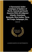 A Synonymic Index-catalogue of Spiders of North, Central and South America With All Adjacent Islands, Greenland, Bermuda, West Indies, Terra Del Fuego, Galapagos, Etc.; Volume 29