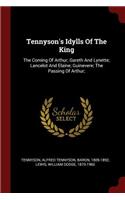 Tennyson's Idylls Of The King: The Coming Of Arthur; Gareth And Lynette; Lancelot And Elaine; Guinevere; The Passing Of Arthur;