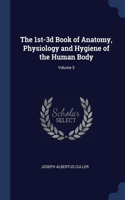The 1st-3d Book of Anatomy, Physiology and Hygiene of the Human Body; Volume 3