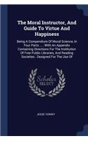 Moral Instructor, And Guide To Virtue And Happiness