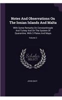 Notes And Observations On The Ionian Islands And Malta: With Some Remarks On Constantinople And Turkey And On The System Of Quarantine. With 3 Plates And Maps; Volume 2
