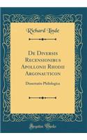 de Diversis Recensionibus Apollonii Rhodii Argonauticon: Dissertatio Philologica (Classic Reprint): Dissertatio Philologica (Classic Reprint)