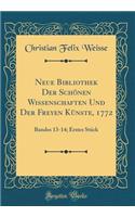 Neue Bibliothek Der Schï¿½nen Wissenschaften Und Der Freyen Kï¿½nste, 1772: Bandes 13-14; Erstes Stï¿½ck (Classic Reprint): Bandes 13-14; Erstes Stï¿½ck (Classic Reprint)