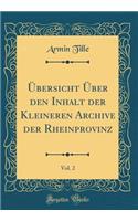 Übersicht Über Den Inhalt Der Kleineren Archive Der Rheinprovinz, Vol. 2 (Classic Reprint)