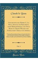 Geschichte Des Herrn C. Le Beau, Advocat Im Parlament, Oder MerckwÃ¼rdige Und Neue Reise Zu Denen Wilden Des Nordlichen Theils Von America, Vol. 1: Worinnen Man Eine Beschreibung Von Canada, Nebst Einem Gantz Besondern Bericht Von Denen Alten GebrÃ