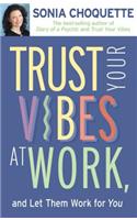 Trust Your Vibes at Work and Let Them Work for You!: (English)