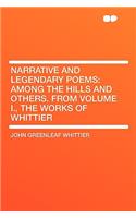 Narrative and Legendary Poems: Among the Hills and Others. from Volume I., the Works of Whittier(English)