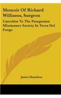 Memoir Of Richard Williams, Surgeon: Catechist To The Patagonian Missionary Society In Terra Del Fuego