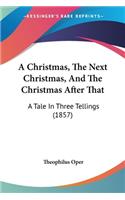 A Christmas, The Next Christmas, And The Christmas After That: A Tale In Three Tellings (1857)