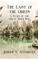 Last of the Chiefs - A Story of the Great Sioux War