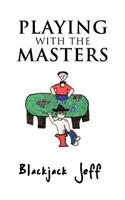 Playing with the Masters