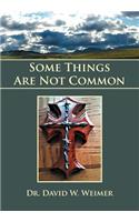 Some Things Are Not Common