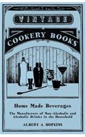 Home Made Beverages - The Manufacture of Non-Alcoholic and Alcoholic Drinks in the Household