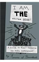 I Am the Victim Here!