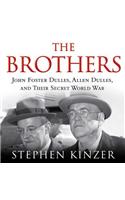 The Brothers Lib/E: John Foster Dulles, Allen Dulles, and Their Secret World War