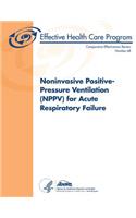 Noninvasive Positive-Pressure Ventilation (NPPV) for Acute Respiratory Failure: Comparative Effectiveness Review Number 68