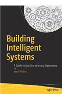 Building Intelligent Systems: A Guide to Machine Learning Engineering