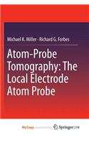 Atom-Probe Tomography: The Local Electrode Atom Probe