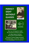 Perfect Sight Without Glasses - The Cure Of Imperfect Sight By Treatment Without Glasses - Dr. Bates Original, First Book