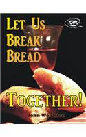 Let Us Break Bread Together!