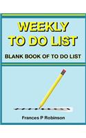 Weekly To Do List: Blank Book of To Do List