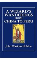 A Wizard's Wanderings from China to Peru
