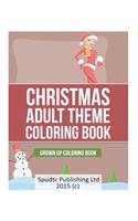 Christmas Adult Theme Coloring Book: Grown Up Coloring Book