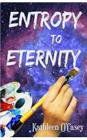 Entropy to Eternity