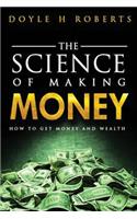 Science of Making Money: How To Get Money & Wealth