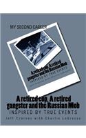My Second Career; A retired cop, A retired gangster and the Russian Mob