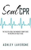 Soul CPR: The tale of a soul that wished it didn't exist, yet in spite of itself it did.