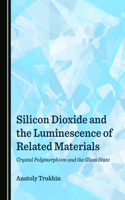 Silicon Dioxide and the Luminescence of Related Materials: Crystal Polymorphism and the Glass State