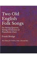 2 Old English Songs for String Quartet, String Orchestra or Pianoforte Duet - Sheet Music for 2 Violins, Viola, Cello and Bass