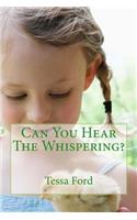 Can You Hear The Whispering?