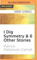 I Dig Symmetry & 6 Other Stories