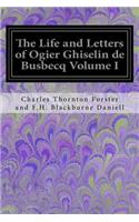 Life and Letters of Ogier Ghiselin de Busbecq Volume I