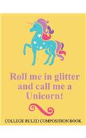 College Ruled Composition Book Yellow Roll Me in Glitter and Call Me a Unicorn