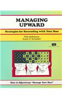 Managing Upward a Partnership Plan for Employees and Bosses