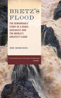 Bretz's Flood: The Remarkable Story of a Rebel Geologist and the World's Greatest Flood