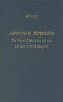 Adventures in Interpretation: The Works of Hartmann Von Aue and Their Critical Reception