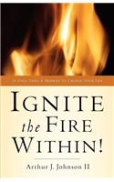 Ignite The Fire Within!