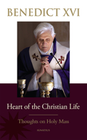 Heart of the Christian Life: Thoughts on the Holy Mass