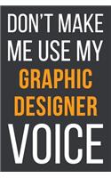 Don't Make Me Use My Graphic Designer Voice