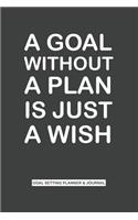 Goal Setting Planner & Journal A Goal Without A Plan Is Just A Wish
