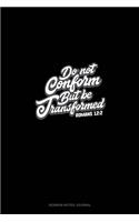 Do Not Conform But Be Transformed - Romans 12